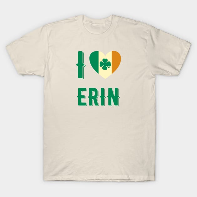 I Love Erin T-Shirt by MessageOnApparel